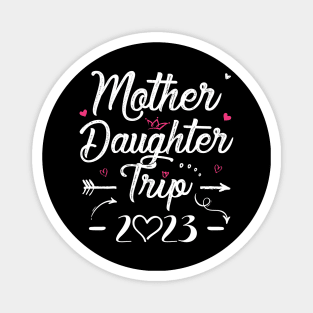 Mother Daughter Trip 2023 Shirt Weekend Vacation Lovers Road Trip Magnet